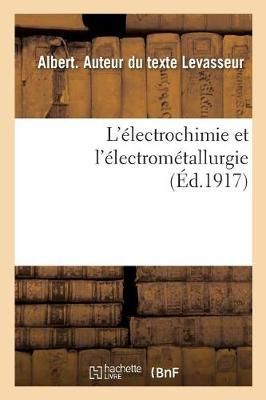L'Electrochimie Et l'Electrometallurgie By Albert Levasseur