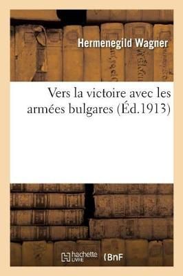 Vers La Victoire Avec Les Armées Bulgares By Wagner 9782019961794