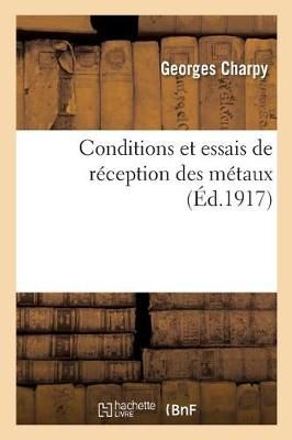 Conditions Et Essais de R?ception Des M?taux By Charpy 9782019964214