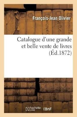 Catalogue d'Une Grande Et Belle Vente de Livres By Olivier (Paperback)