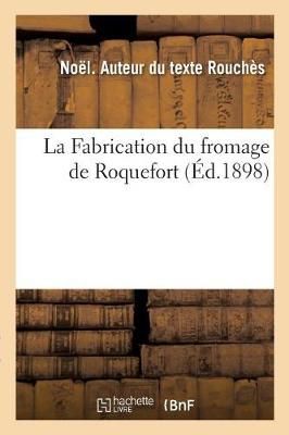 La Fabrication Du Fromage de Roquefort By Noel Rouches 9782019978044