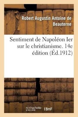 Sentiment de Napol?on Ier Sur Le Christianisme. 14e ?dition