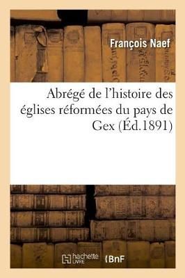 Abrege de l'Histoire Des Eglises Reformees Du Pays de Gex (Paperback)
