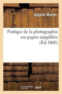 Pratique de la Photographie Sur Papier Simplifiee Par l'Emploi de l'Appareil Conservateur