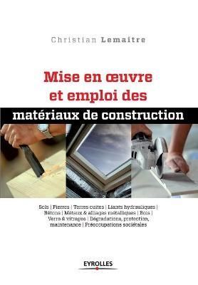 Mise en oeuvre et emploi des matériaux de construction By Lemaitre