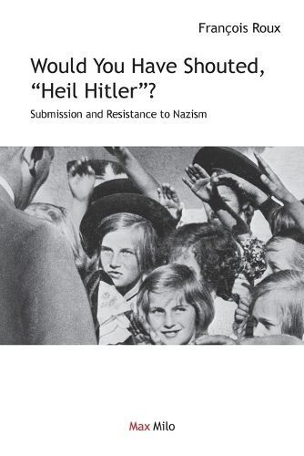 Would You Have Shouted, "Heil Hitler?" By Roux 9782315011490
