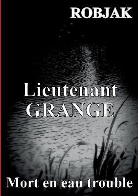 Lieutenant GRANGE - Mort en eau trouble By Robjak 9782322010202