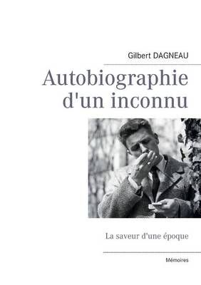 Autobiographie d'un inconnu By Gilbert Dagneau 9782322031375