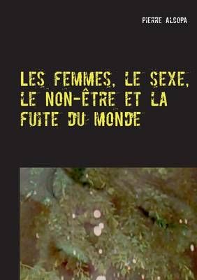 Les femmes, le sexe, le non-être et la fuite du monde:Un roman sauvage