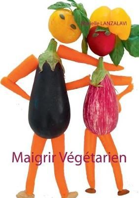 Maigrir Vegetarien By Marielle Lanzalavi 9782322082117 (Paperback)