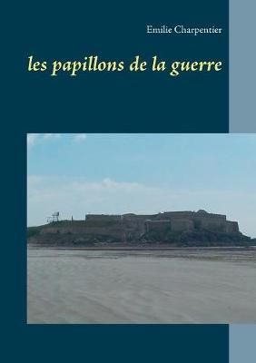 les papillons de la guerre By Charpentier 9782322083572 (Paperback)