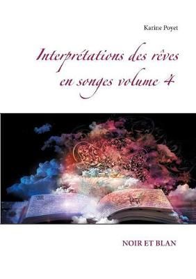 Interpretations des reves en songes volume 4 By Karine Poyet