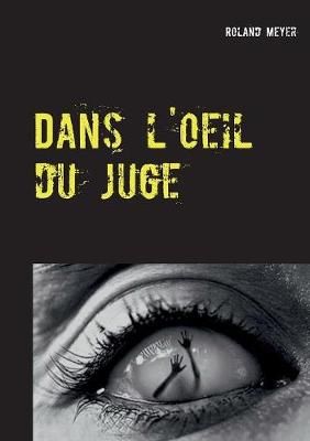 Dans l'oeil du juge By Roland Meyer 9782322092079 (Paperback)