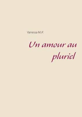 Un amour au pluriel By M.A', Vanessa 9782322112425 (Paperback)