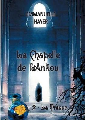 La Chapelle de l'Ankou:Tome 2 : la Traque By Hayer, Emmanuelle