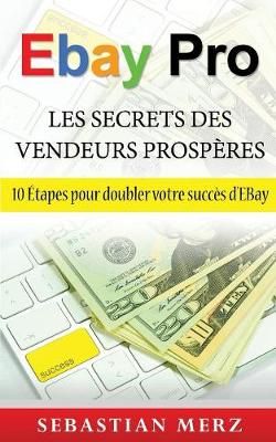 EBay Pro - Les Secrets Des Vendeurs Prosperes By Sebastian Merz