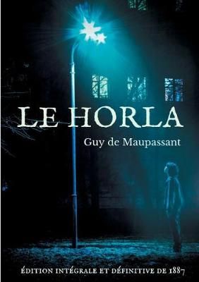 Le Horla (édition intégrale et définitive de 1887):Une nouvelle fantastique de Guy de Maupassant