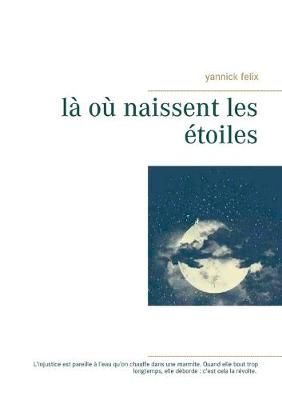 où naissent les étoiles By Felix 9782322208432 (Paperback)