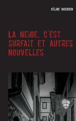 La neige, c'est surfait et autres nouvelles By Celine Gueguen
