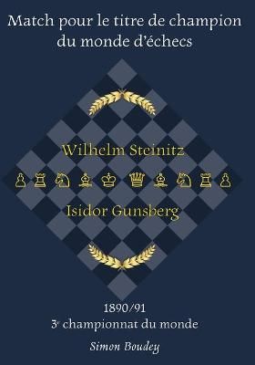Match pour le titre de champion du monde d'échecs:Wilhlem Steinitz - Isidor Gunsberg