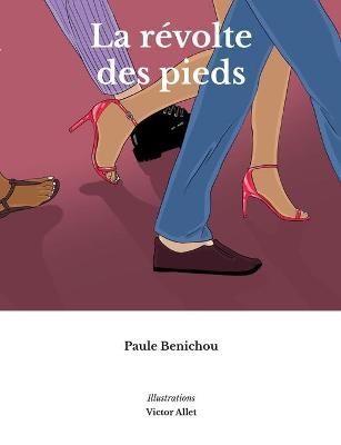 La revolte des pieds By Paule Benichou 9782322237692 (Paperback)