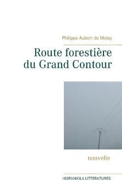 Route foresti?re du Grand Contour By Aubert de Molay 9782322250868