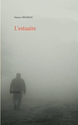 L'estuaire By Chagneau, Francis 9782322250981 (Paperback)