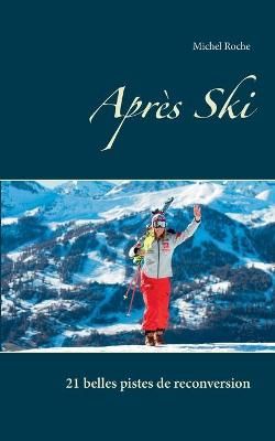 Après Ski By Michel Roche 9782322254422 (Paperback)