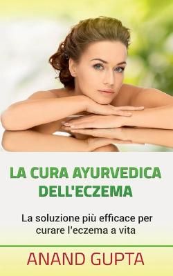 La cura ayurvedica dell'eczema:La soluzione più efficace per curare l'eczema a vita