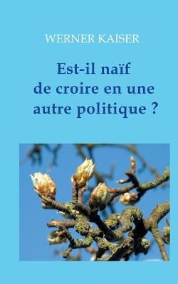 Est-il naïf de croire en une autre politique ? By Kaiser (Paperback)