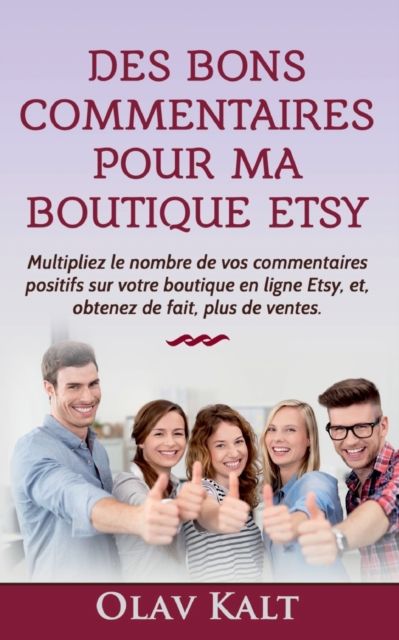 Des bons commentaires pour ma boutique Etsy:Multipliez le nombre de vos commentaires positifs sur votre boutique en ligne Etsy, et, obtenez de ...