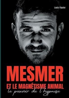 Mesmer et le magnétisme animal By Figuier 9782322260997 (Paperback)