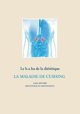 b.a-ba de la diététique pour la maladie de Cushing By Menard