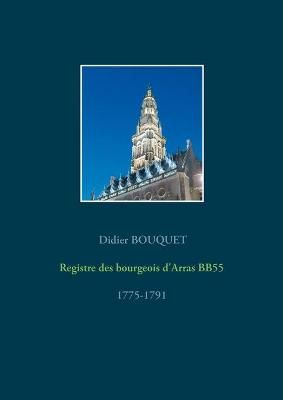 Registre des bourgeois d'Arras BB55 - 1775-1791 By Bouquet (Paperback)