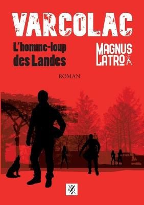 Varcolac:L'homme-loup des Landes By Latro, Magnus 9782322267620