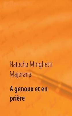 A genoux et en prière:recueil de textes et bribes de vie (Paperback)