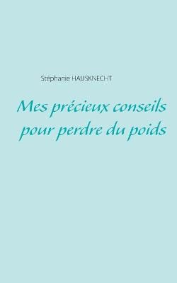Mes précieux conseils pour perdre du poids By Hausknecht, Stéphanie