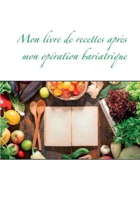 Mon livre de recettes apres mon operation bariatrique By Cedric Menard