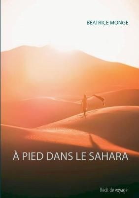 À Pied Dans Le Sahara By Monge 9782322376698 (Paperback)
