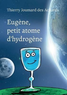 Eugene, petit atome d'hydrogene By Thierry Joumard Des Achards