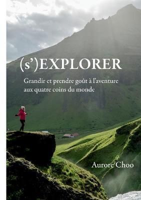 (s')Explorer:Grandir et prendre goût à l'aventure aux quatre coins du monde