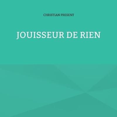 Jouisseur de rien By Present 9782322409730 (Paperback)