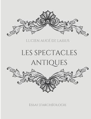 Les spectacles antiques By Augé de Lassus 9782322413720 (Paperback)