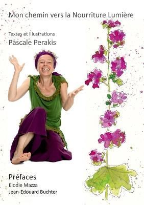 Mon chemin vers la Nourriture Lumiere By Pascale Perakis 9782322418893