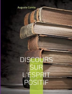 Discours sur l'esprit positif By Comte 9782322420186 (Paperback)
