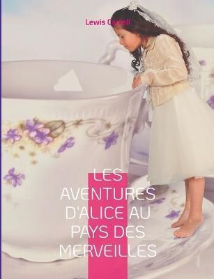Les Aventures d'Alice au pays des merveilles:Le célèbre roman de Lewis Caroll
