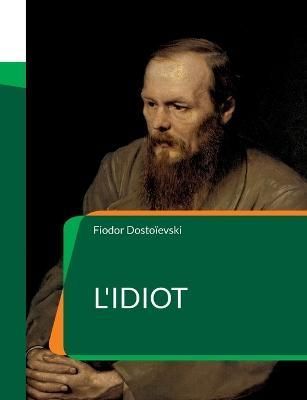 L'Idiot By Dostoïevski 9782322424344 (Paperback)