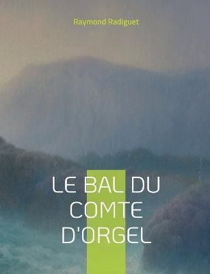 Bal du comte d'Orgel By Radiguet 9782322426065 (Paperback)