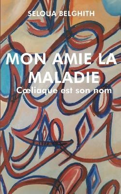 Mon amie la maladie By Belghith 9782322435609 (Paperback)