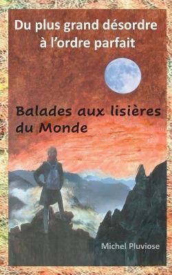 Du plus grand désordre à l'ordre parfait By Pluviose 9782322441563